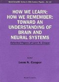 How We Learn; How We Remember: Toward an Understanding of Brain and Neural Systems - Selected Papers of Leon N Cooper
