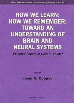 How We Learn; How We Remember: Toward an Understanding of Brain and Neural Systems - Selected Papers of Leon N Cooper