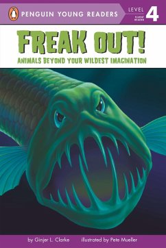 Freak Out!: Animals Beyond Your Wildest Imagination - Clarke, Ginjer L.