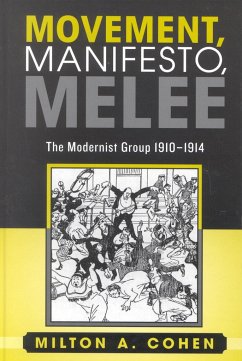 Movement, Manifesto, Melee: The Modernist Group, 1910-1914 - Cohen, Milton A.