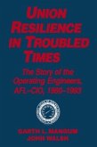 Union Resilience in Troubled Times: The Story of the Operating Engineers, Afl-Cio, 1960-93