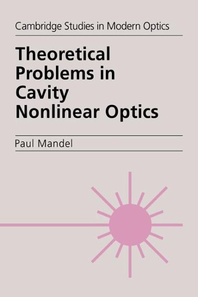 Theoretical Problems in Cavity Nonlinear Optics Theoretical Problems in Cavity Nonlinear Optics