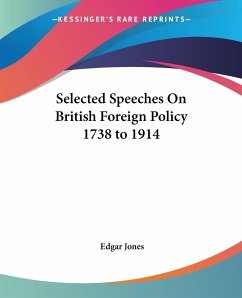 Selected Speeches On British Foreign Policy 1738 to 1914 - Jones, Edgar
