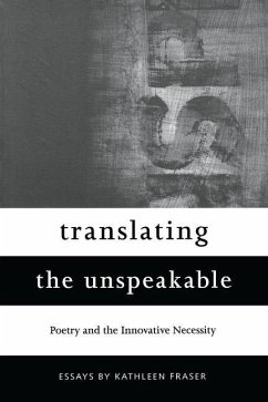 Translating the Unspeakable: Poetry and the Innovative Necessity - Fraser, Kathleen