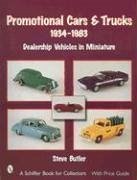 Promotional Cars & Trucks, 1934-1983: Dealership Vehicles in Miniature - Butler, Steve