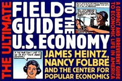 The Ultimate Field Guide to the U.S. Economy - Center for Popular Economics; Folbre, Nancy