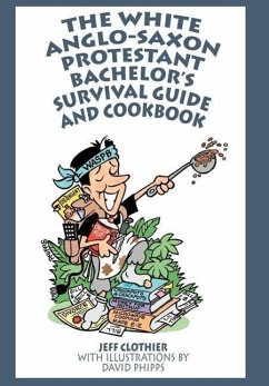 The White Anglo-Saxon Protestant Bachelor's Survival Guide and Cookbook - Clothier, Jeff