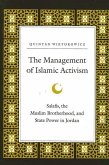 The Management of Islamic Activism: Salafis, the Muslim Brotherhood, and State Power in Jordan