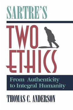 Sartre's Two Ethics: From Authenticity to Integral Humanity - Anderson, Thomas