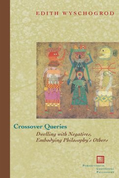 Crossover Queries: Dwelling with Negatives, Embodying Philosophy's Others - Wyschogrod, Edith