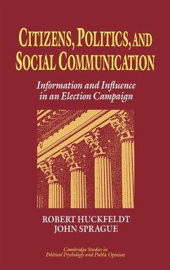 Citizens, Politics and Social Communication - Huckfeldt, Robert; Huckfeldt, R. Robert