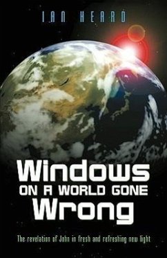 Windows on a World Gone Wrong: The Revelation of John in Fresh and Refreshing New Light - Heard, Ian