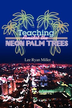 Teaching Amidst the Neon Palm Trees - Miller, Lee Ryan
