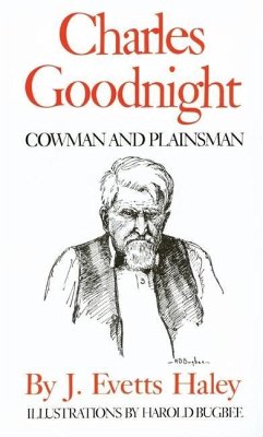 Charles Goodnight: Cowman and Plainsman - Haley, J. Evetts