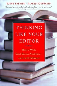 Thinking Like Your Editor: How to Write Great Serious Nonfiction and Get It Published - Rabiner, Susan; Fortunato, Alfred
