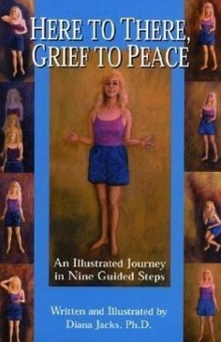 Here to There, Grief to Peace: An Illustrated Journey in Nine Guided Steps - Jacks, Diana
