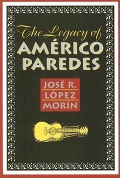 The Legacy of Américo Paredes - Morín, José R. López