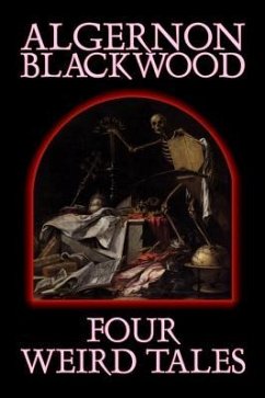 Four Weird Tales by Algernon Blackwood, Fiction, Horror, Classics, Fantasy - Blackwood, Algernon