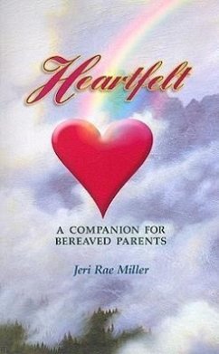 Heartfelt: A Companion for Bereaved Parents - Miller, Jeri Rae