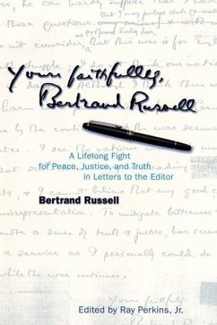 Yours Faithfully, Bertrand Russell: A Lifelong Fight for Peace, Justice, and Truth in Letters to the Editor - Russell, Bertrand