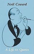 Noel Coward in His Own Words - Coward, Nokl; Coward, Noc+l; Coward, Noel