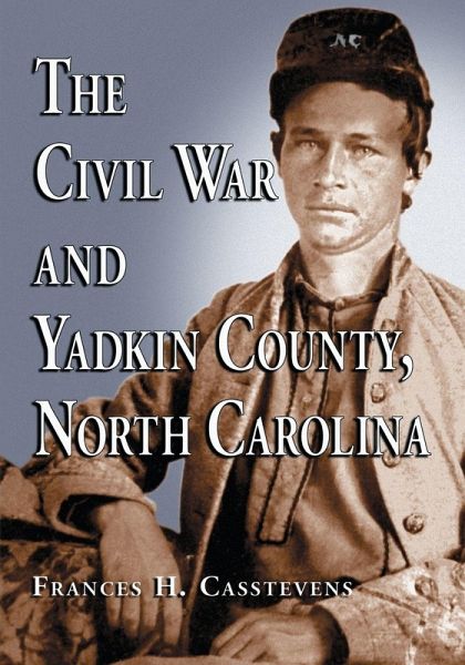The Civil War and Yadkin County, North Carolina The Civil War and Yadkin County, North Carolina