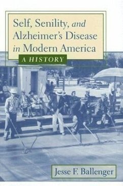 Self, Senility, and Alzheimer's Disease in Modern America - Ballenger, Jesse F