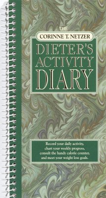 The Corinne T. Netzer Dieter's Activity Diary: Record Your Daily Activity, Chart Your Weekly Progress, Consult the Handy Calorie Counter, and Meet You - Netzer, Corinne T.