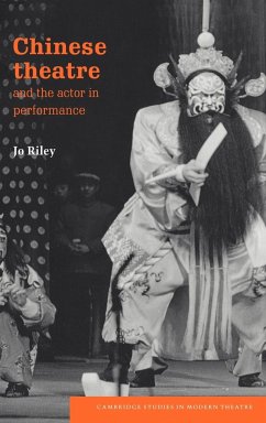 Chinese Theatre and the Actor in Performance - Riley, Jo; Jo, Riley