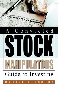 A Convicted Stock Manipulators Guide to Investing - Specogna, Marino