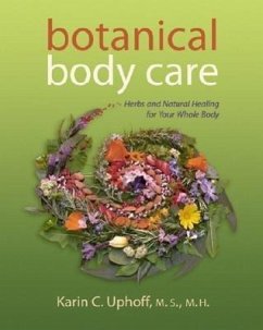 Botanical Body Care: Herbs and Natural Healing for Your Whole Body - Uphoff, Karin C.