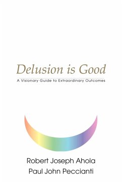 Delusion is Good - Ahola, Robert Joseph; Peccianti, Paul John