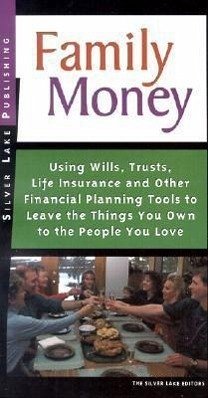 Family Money: Using Wills, Trusts, Life Insurance and Other Financial Planning Tools to Leave the Things You Own to People You Love - The Silver Lake