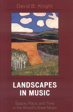 Landscapes in Music: Space, Place, and Time in the World's Great Music - Knight, David B.