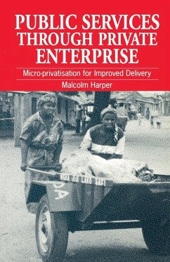 Public Services Through Private Enterprise: Micro-Privatization for Improved Delivery - Harper, Malcolm