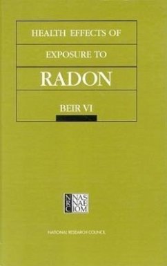 Health Effects of Exposure to Radon - National Research Council; Commission On Life Sciences; Board on Radiation Effects Research; Committee on Health Risks of Exposure to Radon (Beir VI)