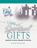 Using Your Spiritual Gifts: Equipped to Serve. Engaged in Serving.