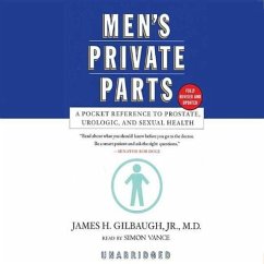 Men's Private Parts: A Pocket Reference to Prostate, Urologic, and Sexual Health - Jr. MD, James H. Gilbaugh