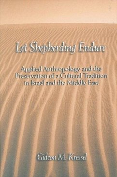 Let Shepherding Endure: Applied Anthropology and the Preservation of a Cultural Tradition in Israel and the Middle East - Kressel, Gideon M.