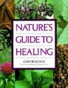 Nature'e Guide to Healing - Ross MD, Gary