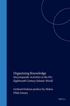 Organizing Knowledge: Encyclopædic Activities in the Pre-Eighteenth Century Islamic World
