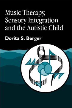 Music Therapy, Sensory Integration and the Autistic Child - Berger, Dorita S.