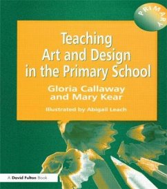 Teaching Art & Design in the Primary School - Callaway, Gloria; Leach, Abigail; Kear, Mary