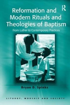 Reformation and Modern Rituals and Theologies of Baptism - Spinks, Bryan D