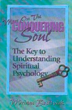 More on the Conquering Soul: The Key to Understanding Spiritual Psychology. - Bostwick, Miriam