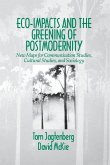 Eco-Impacts and the Greening of Postmodernity: New Maps for Communication Studies, Cultural Studies, and Sociology