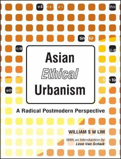 Asian Ethical Urbanism: A Radical Postmodern Perspective - Lim, William Siew Wai