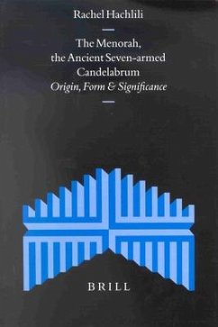 The Menorah, the Ancient Seven-Armed Candelabrum: Origin, Form and Significance - Hachlili, Rachel