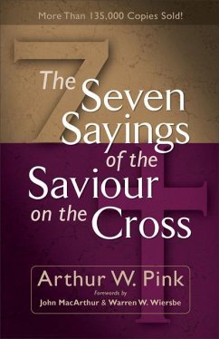 The Seven Sayings of the Saviour on the Cross - Pink, Arthur W