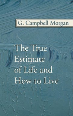 The True Estimate of Life and How to Live - Morgan, G. Campbell